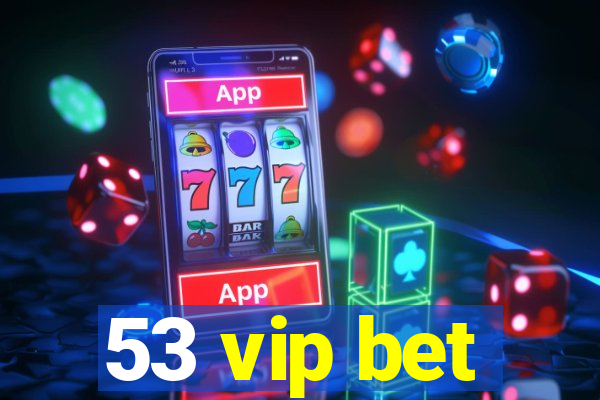 53 vip bet